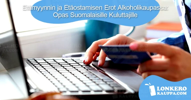 Etämyynnin ja Etäostamisen Erot Alkoholikaupassa: Opas Suomalaisille Kuluttajille